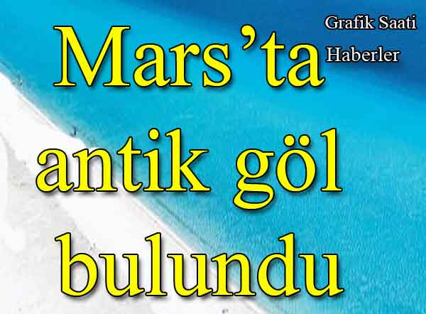 Mars Kızıl gezegende antik göl bulundu | Haberler